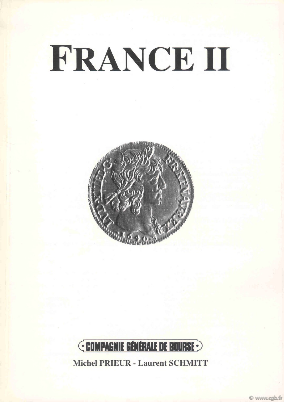 France II : le double d or de Philippe IV de Valois - l Ecu d or de François Ier à Louis XIV - le Louis d or de Louis XIII à Louis XVI PRIEUR Michel, SCHMITT Laurent