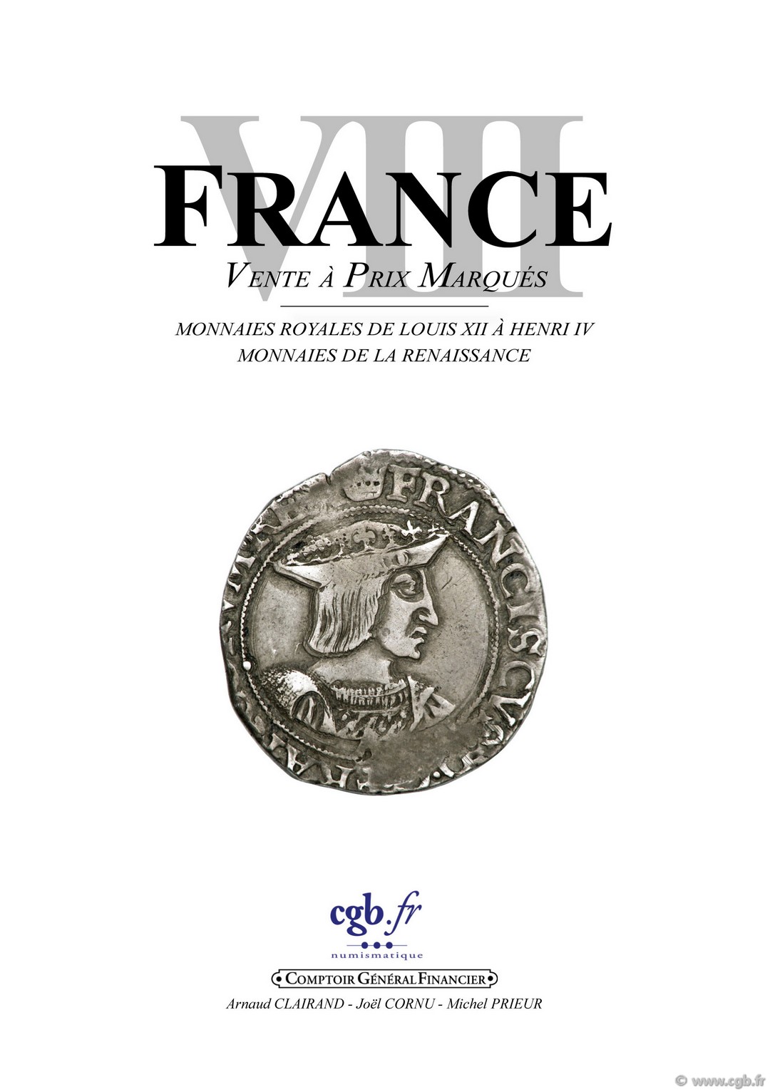FRANCE VIII : Monnaies royales de Louis XII à Henri IV - Monnaies de la Renaissance CLAIRAND Arnaud, CORNU Joël, PRIEUR Michel, 