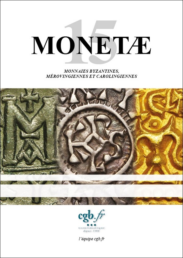 MONETAE 15 - Monnaies byzantines, Mérovingiennes et Carolingiennes CORNU Joël, SCHMITT Laurent