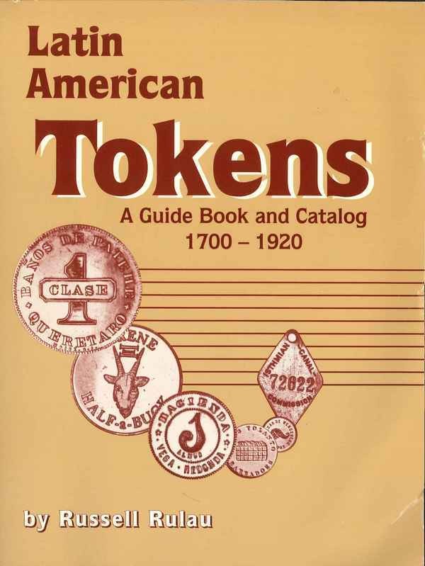 Latin American Tokens - A guide Book and Catalog 1700-1920 RULAU Russell