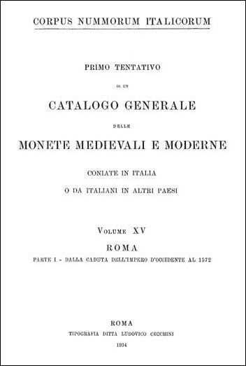 Corpus Nummorum Italicorum Volume XV Roma, Parte I (dalla caduta dell  Impero d  Occidente al 1572)  