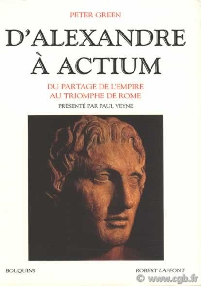 D Alexandre à Actium, du partage de l Empire au triomphe de Rome GREEN Peter