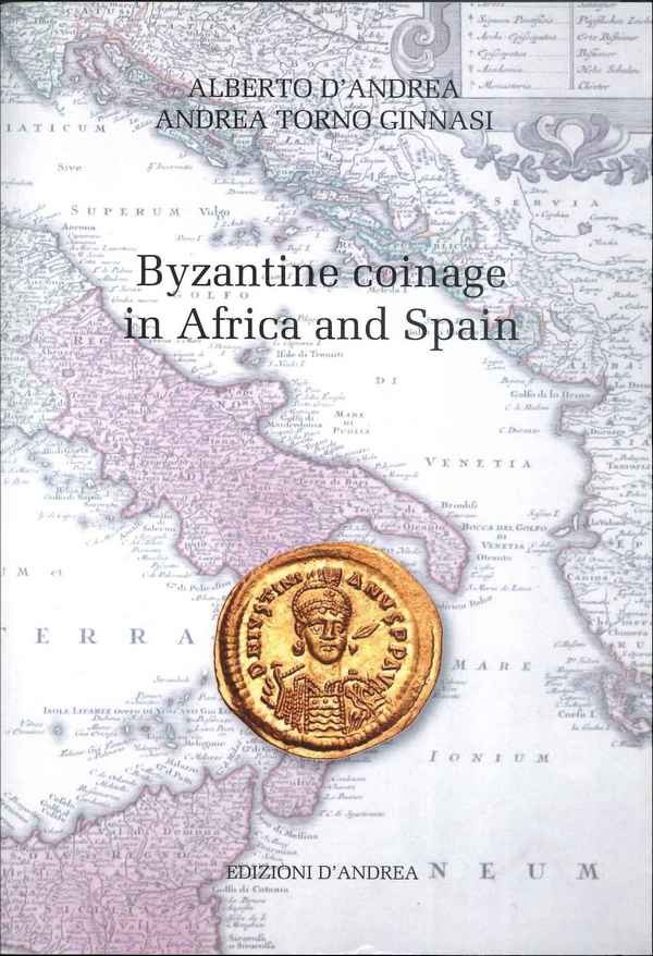 The Byzantine coinage in Africa and Spain D ANDREA Alberto, TORNO GINNASI Andrea