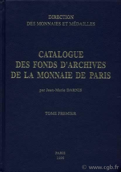 Catalogue des fonds d archives de la Monnaie de Paris - t. 1 DARNIS Jean-Marie