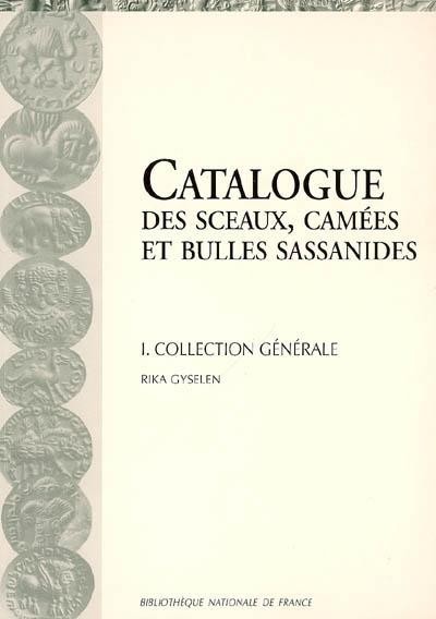 Catalogue des Sceaux, Camées et Bulles Sassanides - Tome 1 : Collection Générale Sous la direction de Rika GYSELEN