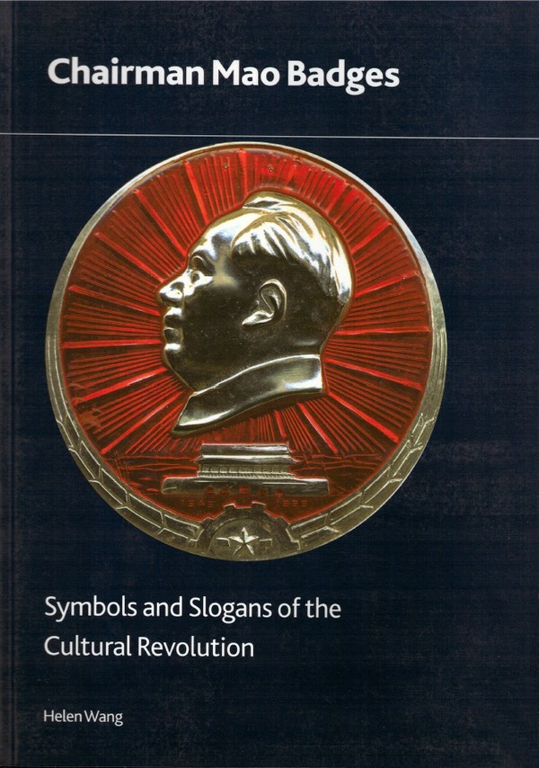 Chairman Mao Badges - Symbols and Slogans of the Cultural Revolutio WANG Helen