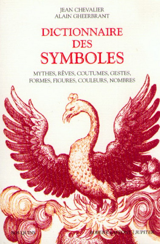 Dictionnaire des Symboles CHEVALIER Jean, GHEERBRANT Alain