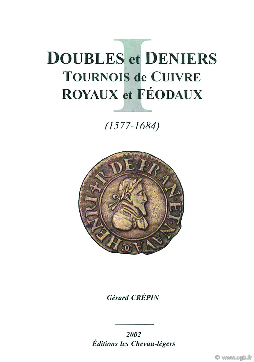 Les doubles et deniers tournois en cuivre royaux et féodaux (1577-1684),  CGKL  CRÉPIN Gérard