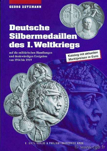 Deutsche Silbermedaillen des I. Weltkriegs auf die militärischen Handlungen und denkwürdigen Ereignisse von 1914 bis 1919  ZETZMANN Georg