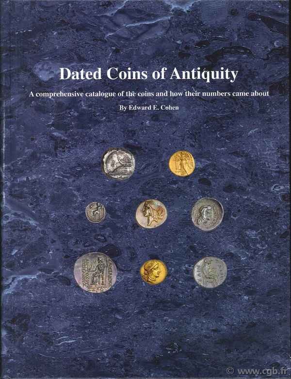 Dated Coins of Antiquity. A comprehensive catalogue of the coins and how their numbers came about COHEN Edward E.