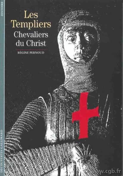 Découvertes : les Templiers, chevaliers du Christ PERNOUD Régine