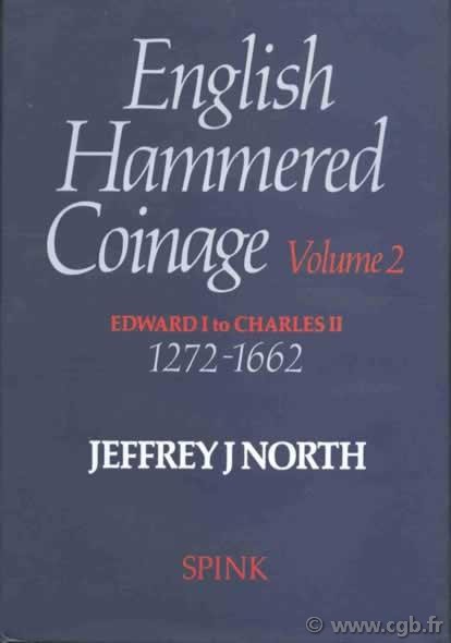 English Hammered Coinage, volume 2, Edward I to Charles II, 1272-1662 NORTH Jeffrey J.