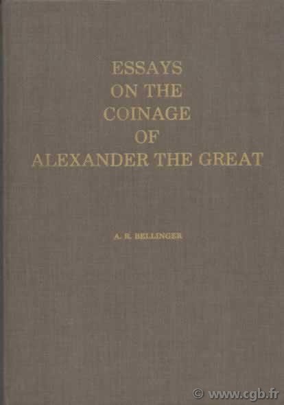 Essays on the Coinage of Alexander the Great BELLINGER A. R.