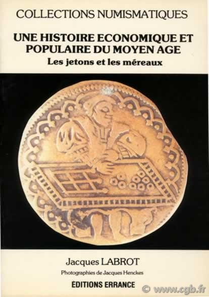 Une histoire économique et populaire du moyen-âge : les jetons et méreaux LABROT Jacques, HENCKES Jacques