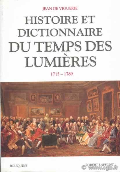 Histoire et dictionnaire du Temps des Lumières, 1715-1789 DE VIGUERIE Jean