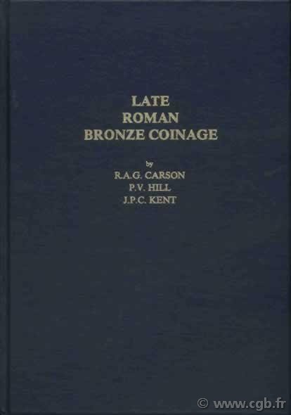 Late Roman Bronze Coins A.D. 324-498 CARSON R. A. G., HILL P.V., KENT J.P.C.