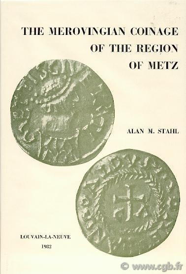 The Merovingian Coinage of the region of Metz STAHL Alan M.