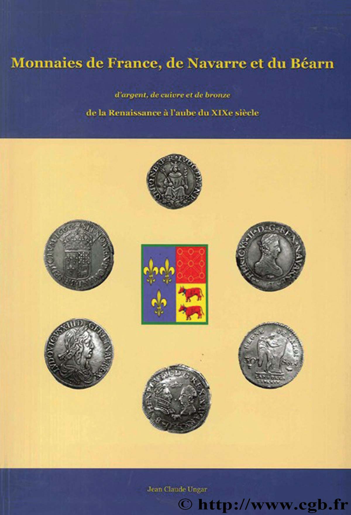 Monnaies de France, de Navarre et du Béarn d argent, de cuivre et de bronze de la Renaissance à l aube du XIXe siècle UNGAR Jean-Claude
