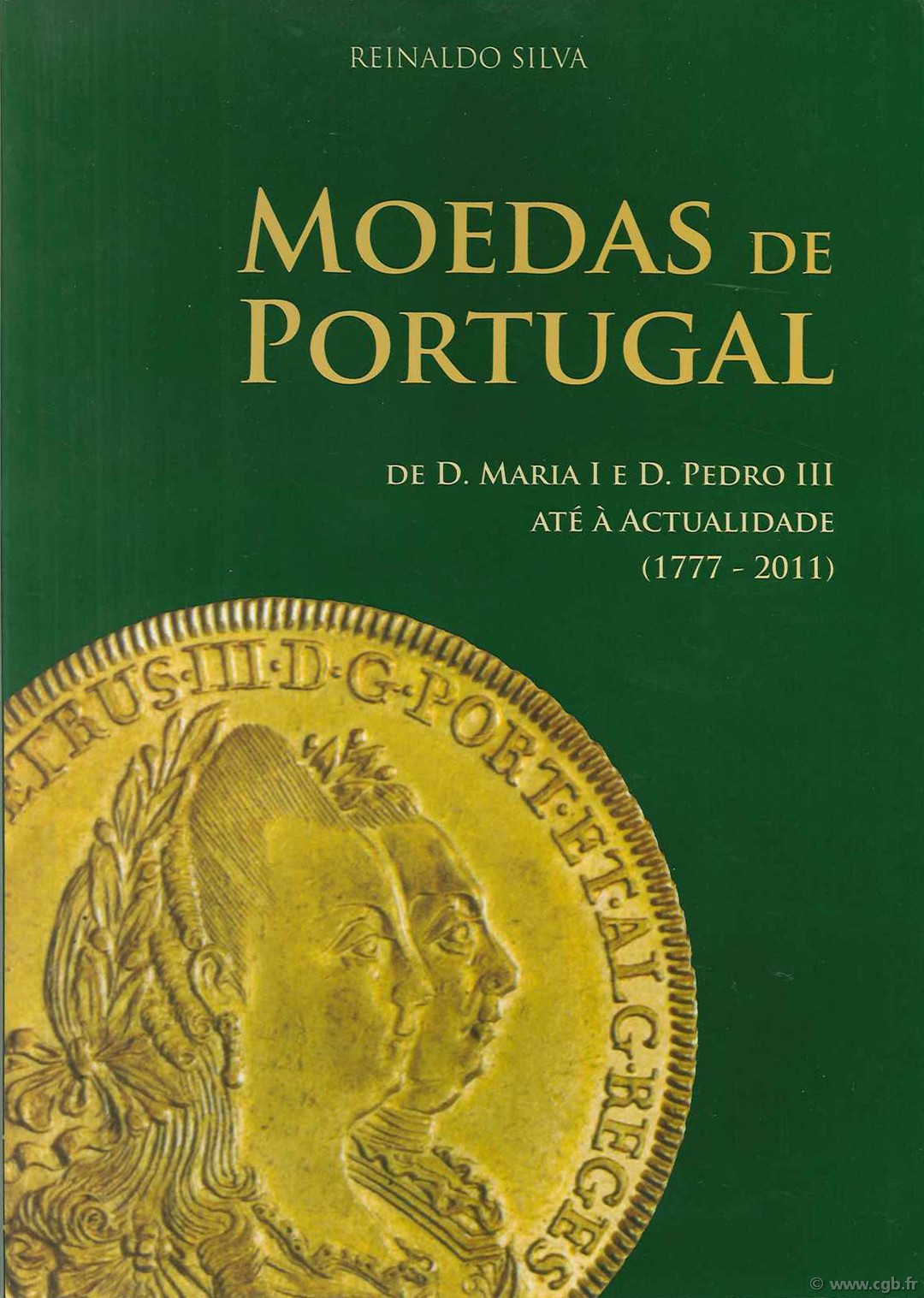 Moedas de Portugal de D. Maria I E D. Pedro III até à actualidade (1777- 2011) SILVA Reinaldo
