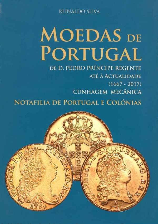 Moedas de Portugal de D. Pedro Principe Regente Até à Actualidade (1667-2017) cunhagem mecanica - Notafilia de Portugal e Colónias  SILVA Reinaldo