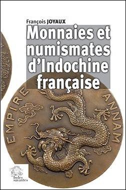 Monnaies et numismates d’Indochine française JOYAUX François