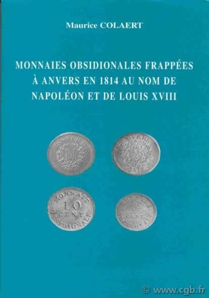 Monnaies obsidionales frappées à Anvers en 1814 au nom de Napoléon et de Louis XVIII COLAERT Maurice