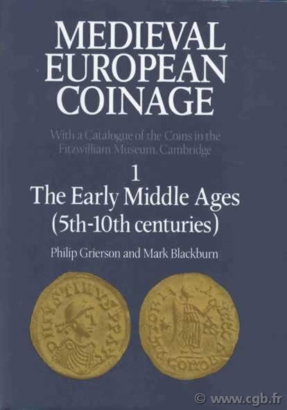 Medieval European Coinage, 1, The Early Middle Ages (5th-10 th centuries) GRIERSON Philip, BLACKBURN Mark