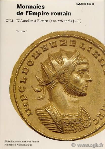 Catalogue des monnaies de l Empire Romain, Tome XII-1 : d Aurélien à Florien (270-276 après J.-C.) ESTIOT Sylviane