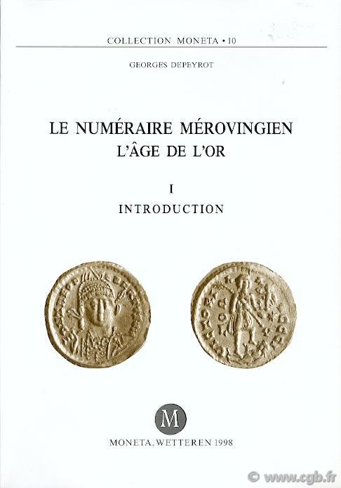 Le Numéraire Mérovingien, l âge de l or, I, Introduction, Moneta 10 DEPEYROT Georges