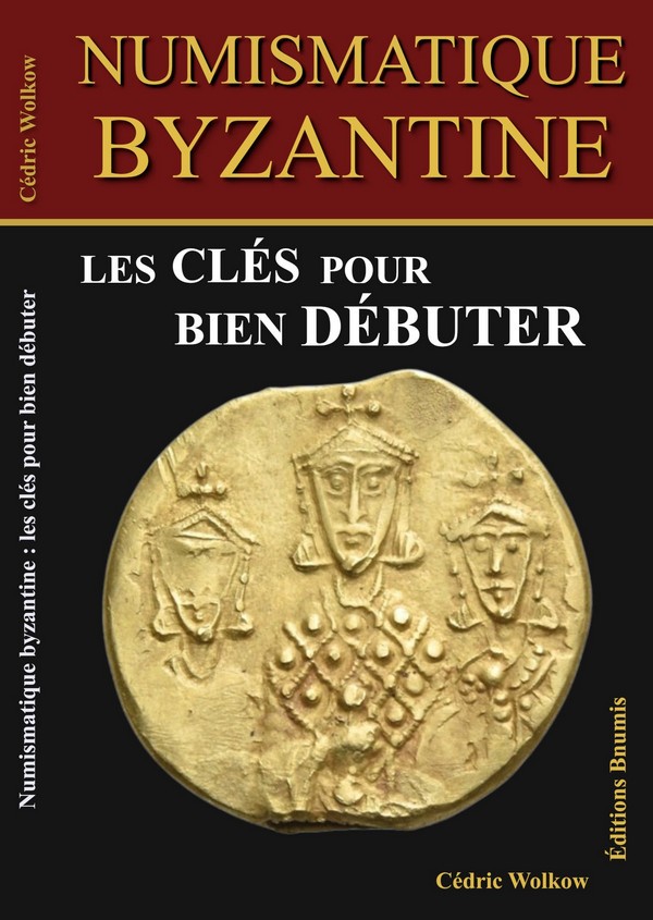 Numismatique Byzantine, les clés pour bien débuter WOLKOW Cédric