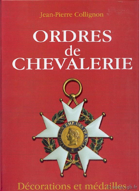 Ordres de Chevalerie, décorations et médailles de France (des origines au Second Empire) COLLIGNON Jean-Pierre