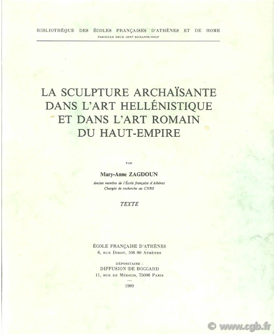 La sculpture archaïsante dans l art hellénistique et dans l art romain du Haut-Empire, BEFAR, n° 269 ZAGDOUN M.-A.