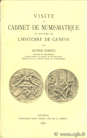 Visite au Cabinet de Numismatique ou coup d œil sur l histoire de Genève DEMOLE E.