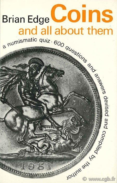 Coins and all about them a numismatic quiz, 600 questions and answers devised and compiled by the author EDGE Brian