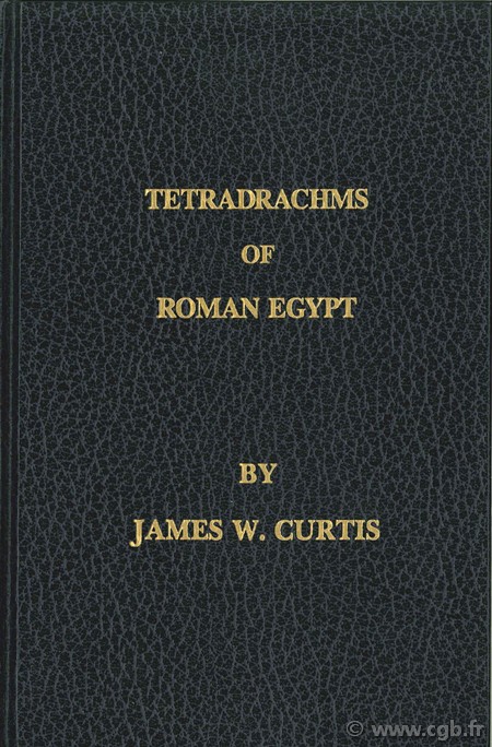 The Tetradrachms of Roman Egypt CURTIS J.-W.