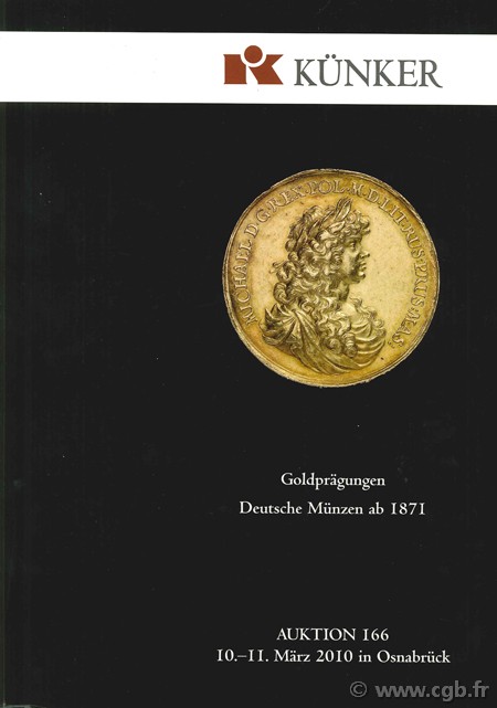 Goldprägungen, Deutsche Münzen ab 1871, Auktion 166, 10.-11 März 2010 in Osnabrück KÜNKER