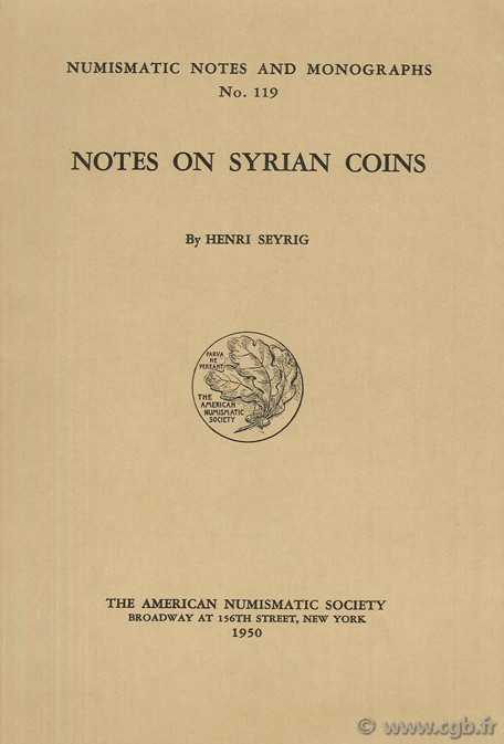 Notes on syrian coins. The American Numisatic Society. Numismatic Notes and Monographs n°119 SEYRIG H.