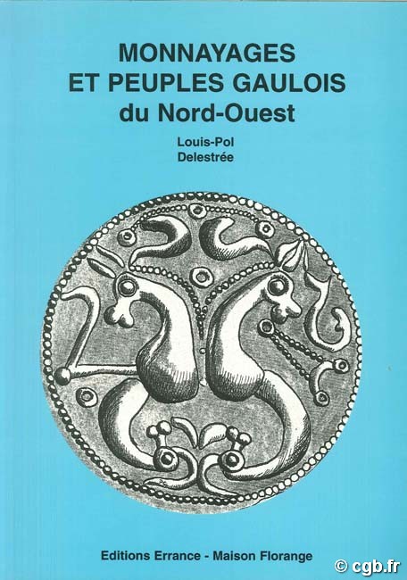 Monnayages et peuples gaulois du Nord-Ouest DELESTRÉE L.-P.