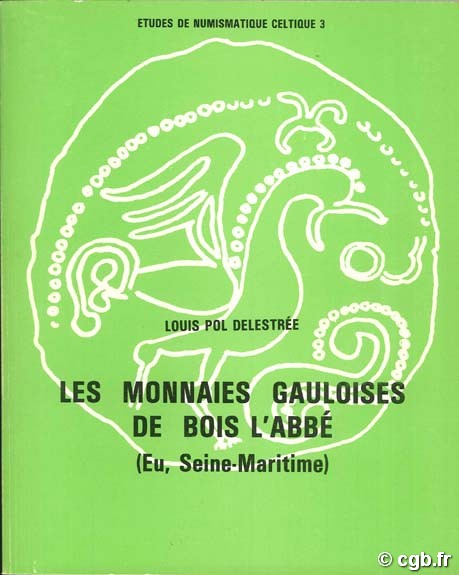 Les monnaies gauloises de Bois l Abbé (Eu, Seine Maritime) DELESTRÉE L.-P.