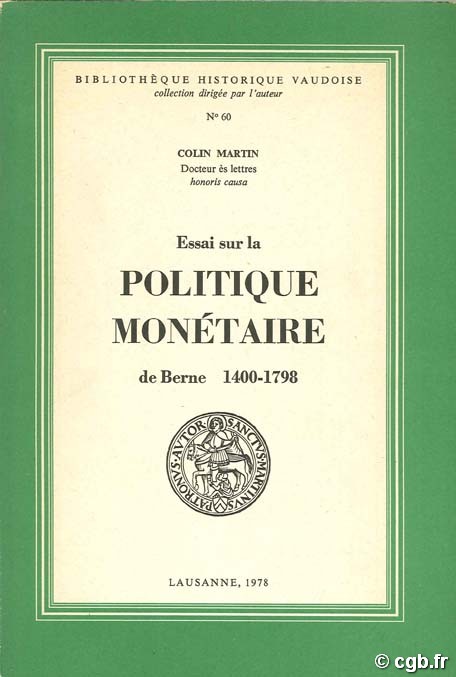 Essai sur la politique monétaire de Berne 1400-1798 MARTIN C.