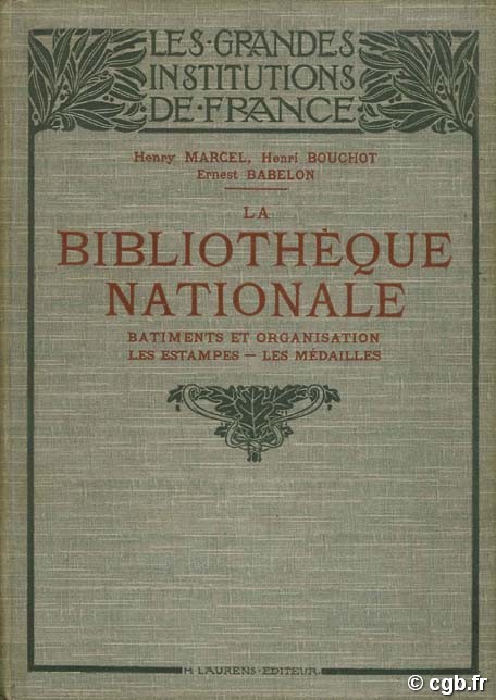 La Bibliothèque Nationale. Bâtiments et organisation, les estampes - les médailles BABELON E. , BOUCHOT H., MARCEL H.
