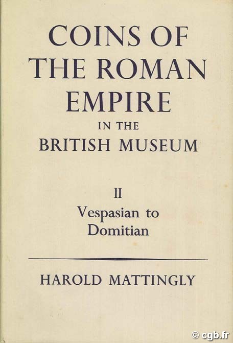 Coins of the Roman Empire in The British Museum Volume II - Vespasian to Domitian MATTINGLY Harold, CARSON R.A.G, HILL P.V.