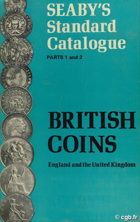 Seaby s Standard Catalogue, Parts 1 and 2
British coins : England and the United Kingdom SEABY H. A.