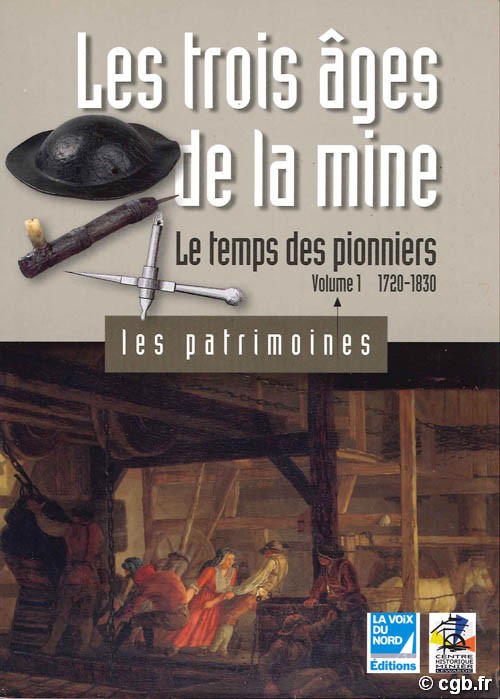 Les trois âges de la mine - Le temps des pionniers 1720-1830 Volume 1 G.DUMONT