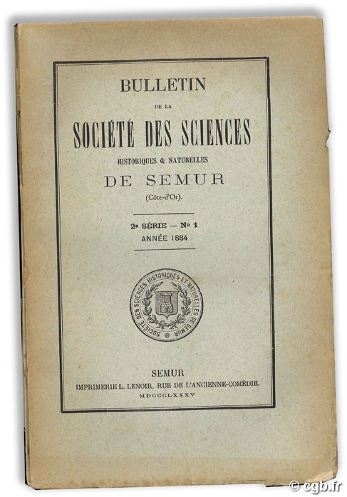 Bulletin de la société des sciences historiques et naturelles de Semur (Côte d Or) - 2e Série - N°1- Année 1884 Collectif
