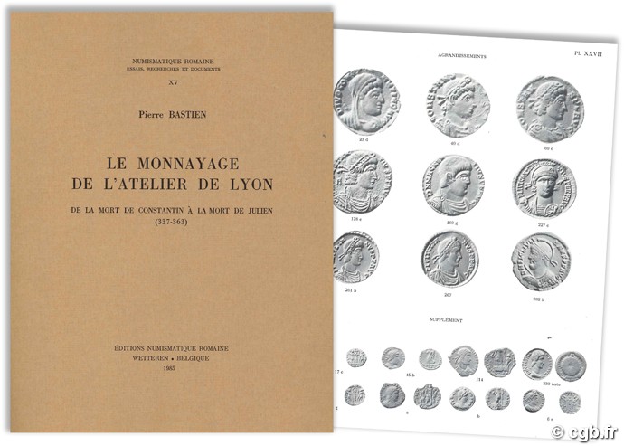 Le monnayage de l atelier de Lyon, de la mort de Constantin à la mort de Julien (337-363) - Numismatique Romaine XV BASTIEN Pierre