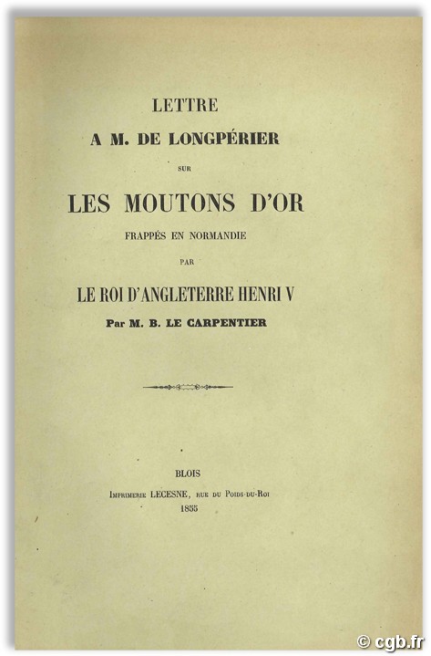 Lettre à M. de Longpérier sur les moutons d or frappés en Normandie par le roi d Angleterre Henri V LE CARPENTIER M.-B