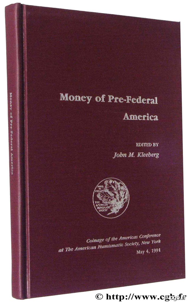 Money of Pre-Federal America, Coinage of the Americas Conférence at the American Numismatic Society, New York May 4, 1991 