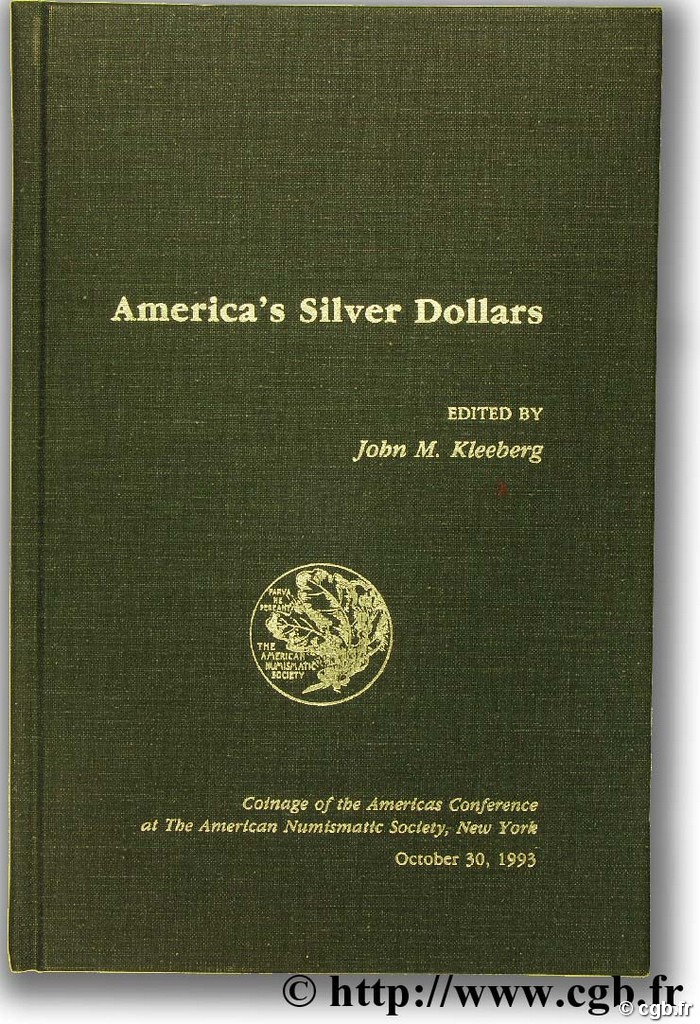 America s silver dollars, coinage of the americas conférence at the American Numismatic Society, New York October 30 1993 