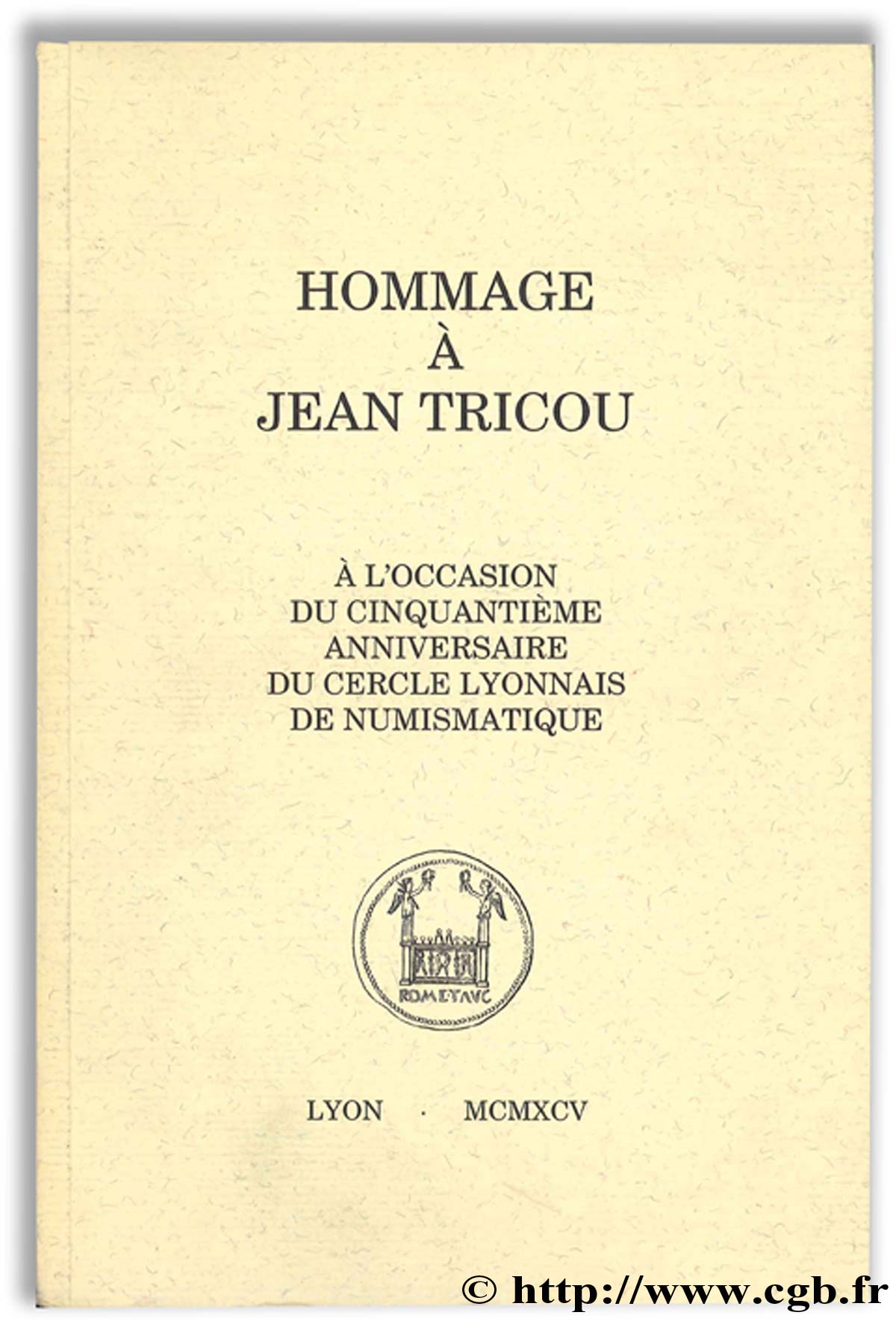 Hommage à Jean Tricou, à l occasion du cinquantième anniversaire du cercle lyonnais de numismatique Collectif